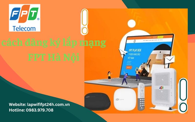 cách đăng ký lắp mạng FPT Hà Nội