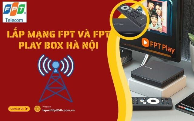lắp mạng FPT và FPT Play Box Hà Nội