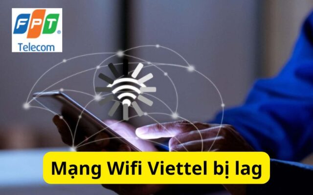Mạng Wifi Viettel bị lag